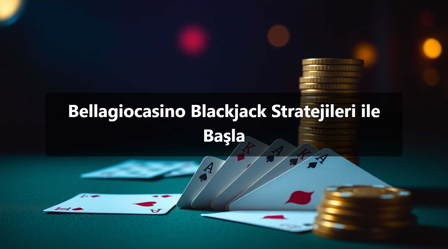 Bellagiocasino Blackjack Stratejileri ile Başla